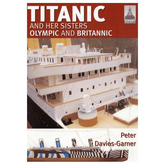 Shipcraft 18: Titanic and her Sisters Olympic and Britannic