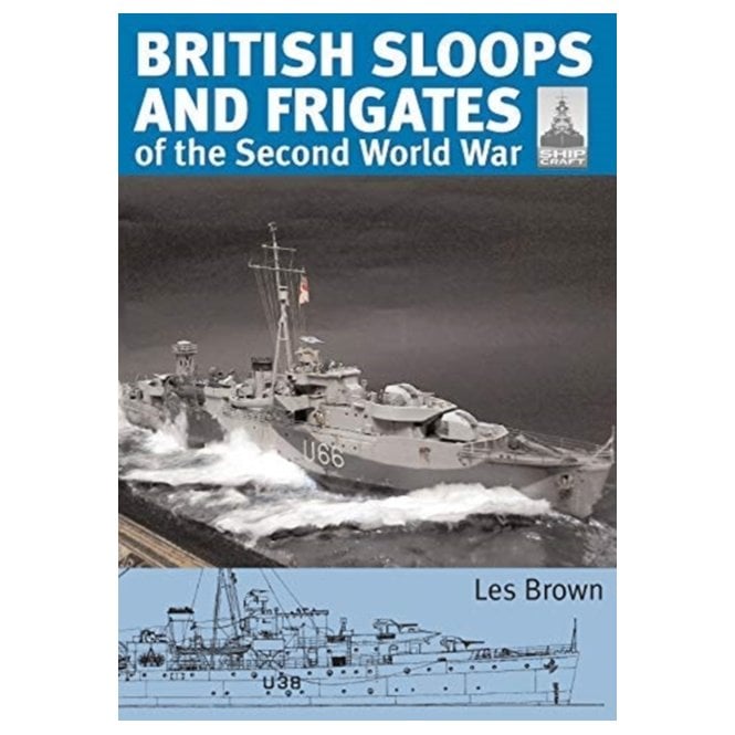 Shipcraft 27 British Sloops and Frigates of the Second World War