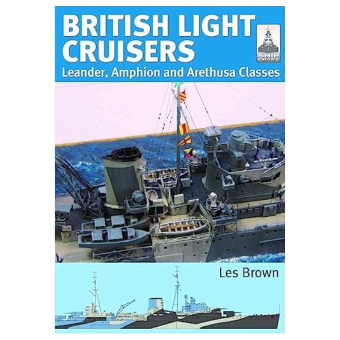 Shipcraft 31: British Light Cruisers - Leander, Amphion and Arethusa Classes