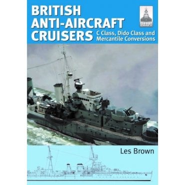 Shipcraft 35: British Anti-Aircraft Cruisers - C Class, Dido Class and Mercantile Conversions