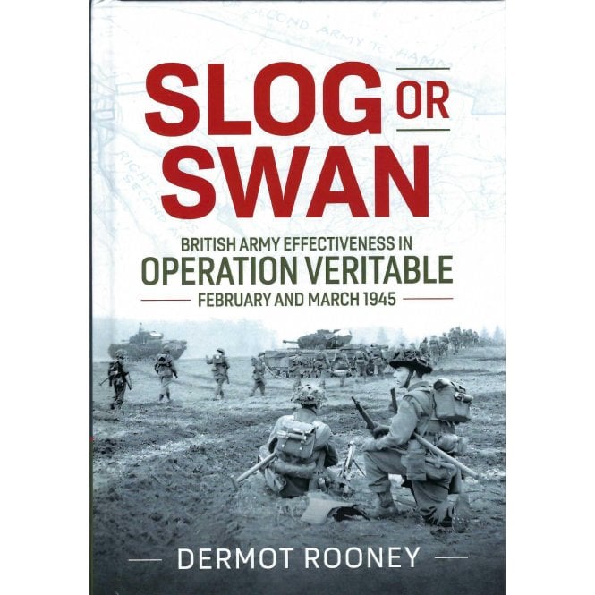 Slog or Swan - British Army Effectiveness in Operation Veritable