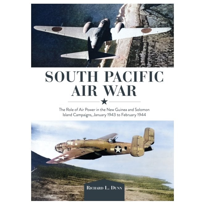 South Pacific Air War: Airpower in New Guinea and Solomon Island Campaigns, Jan 1943-Feb 1944