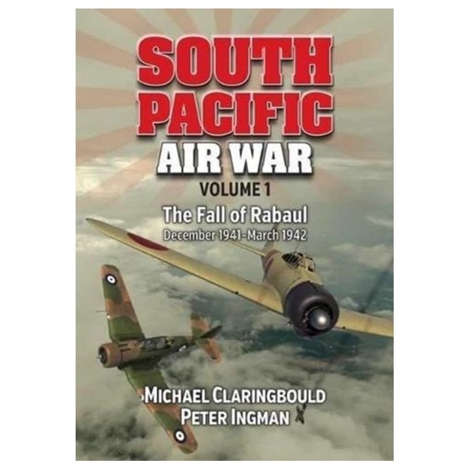 South Pacific Air War Vol.1: The Fall of Rabul December 1941-March 1942