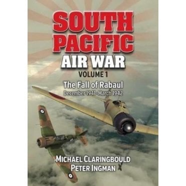 South Pacific Air War Vol.1: The Fall of Rabul December 1941-March 1942