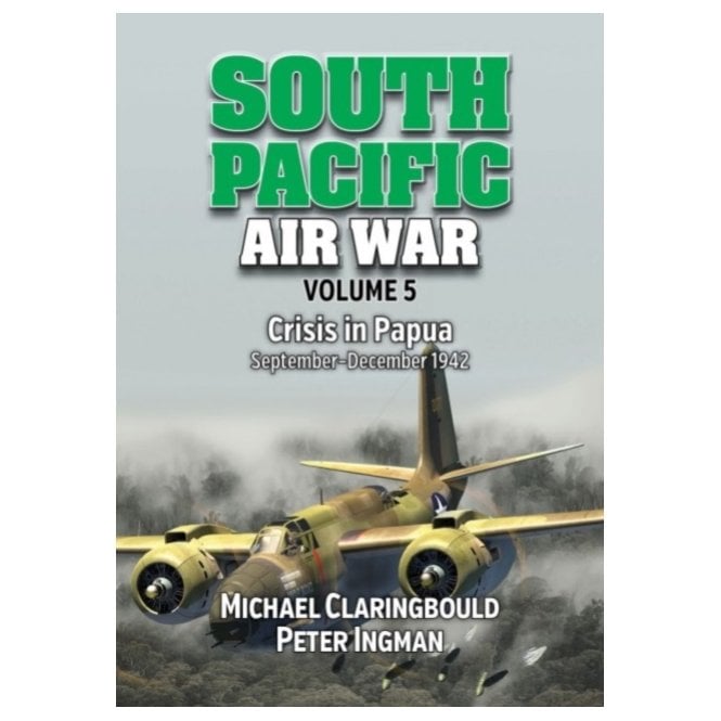 South Pacific Air War Vol.5: Crisis in Papua Sep-Dec 1942