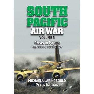South Pacific Air War Vol.5: Crisis in Papua Sep-Dec 1942