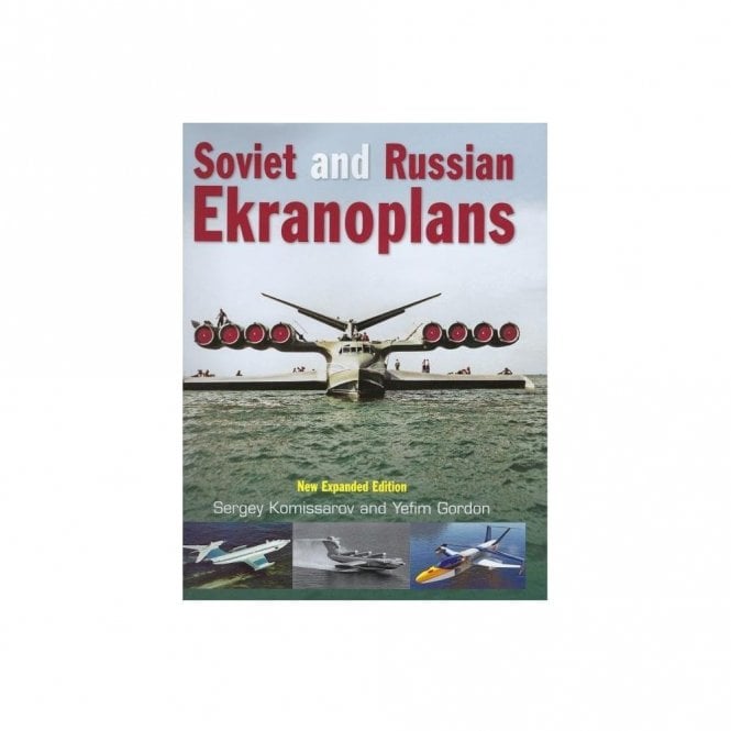 Soviet and Russian Ekranoplans - Expanded Edition