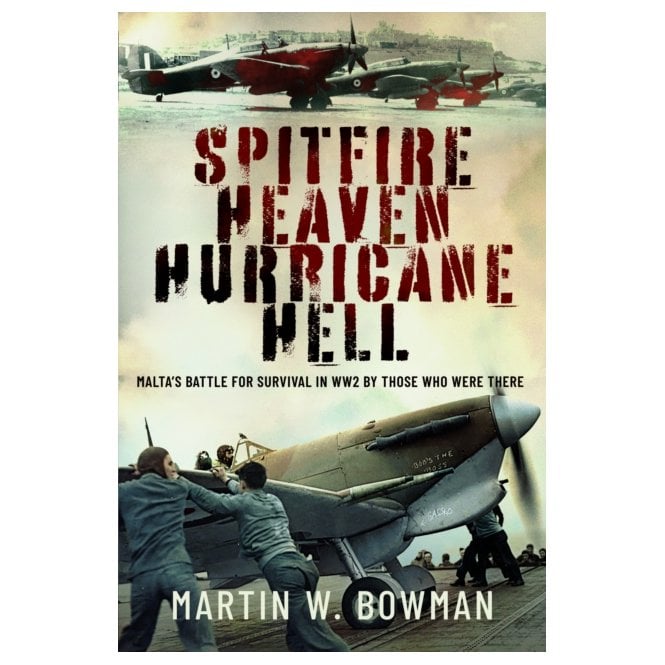 Spitfire Heaven Hurricane Hell - Malta's Battle for Survival in WW2