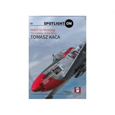 Spotlight On NAA P-51 Mustang - The Cadillac of the Skies