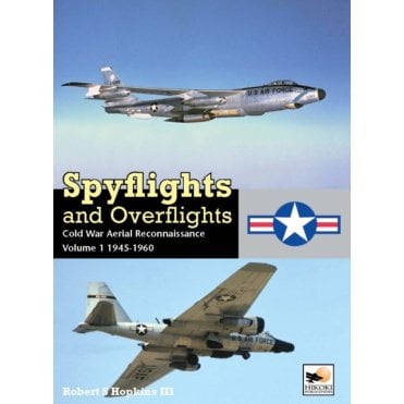Spyflights and Overflights Cold War Aerial Reconnaissance Volume 1 1945-1960