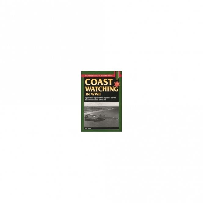 Coast Watching in WWII. Operations against the Japanese on the Solomon Islands 1941-43
