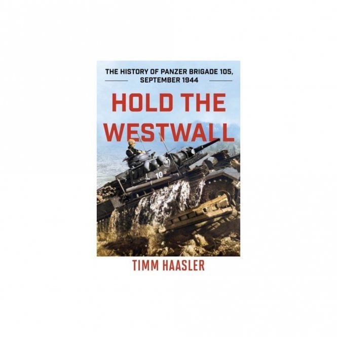 Hold the Westwall: The History of Panzer Brigade 105 - September 1944