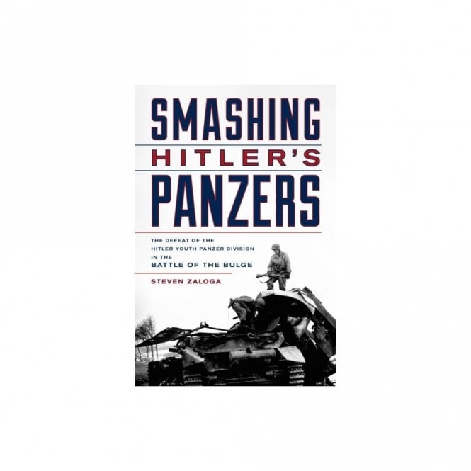 Smashing Hitler's Panzers: The Defeat of the Hitler Youth Panzer Division in the Battle of the Bulge