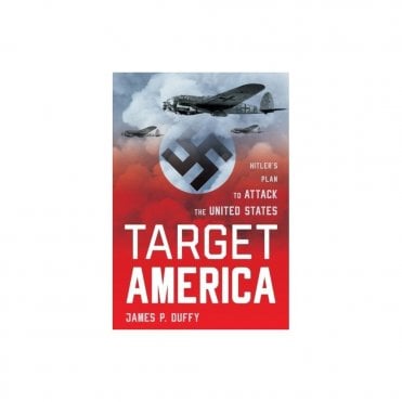 Target America: Hitler's Plan to Attack the United States