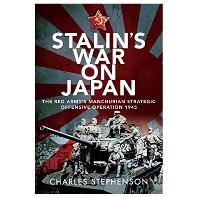 Stalin's War on Japan: The Red Army's Manchurian Strategic Offensive Operation 1945