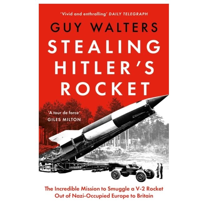 Stealing Hitler's Rocket: The Incredible Mission to Smuggle a V-2 Rocket Out of Nazi-Occupied Europe to Britain