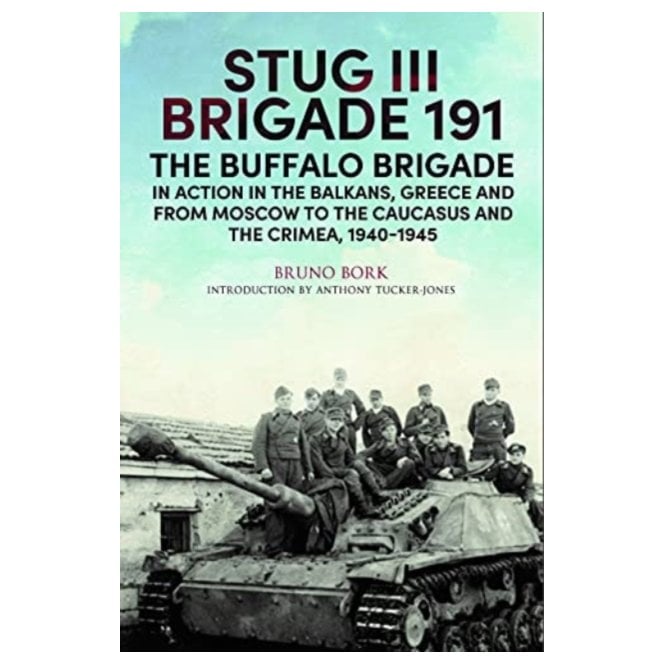 STUG III Brigade 191, The Buffalo Brigade, In Action in the Balkans, Greece and from Moscow to Kursk and Sevastopol