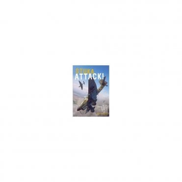 Stuka Attack: The Dive-Bombing Assault on England Duing the Battle of Britain