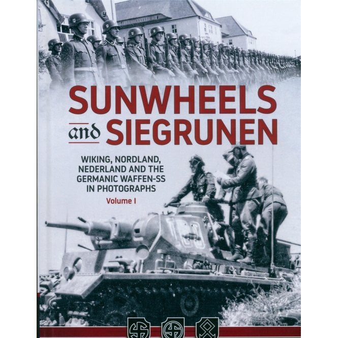 Sunwheels and Siegrunen Vol.1 Wiking, Nordland, Nederland and the Germanic Waffen-SS in Photographs
