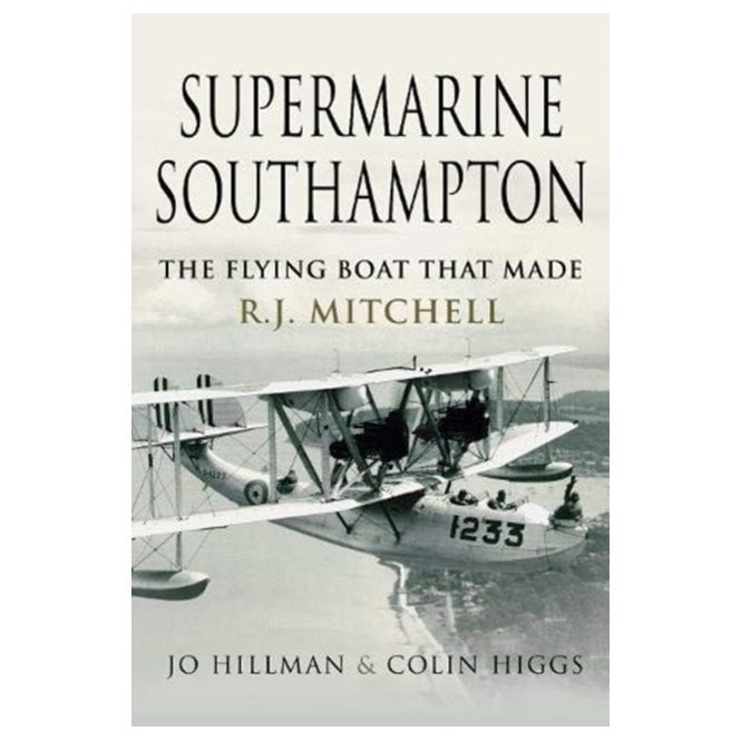 Supermarine Southampton: The Flying Boat that Made R.J. Mitchell