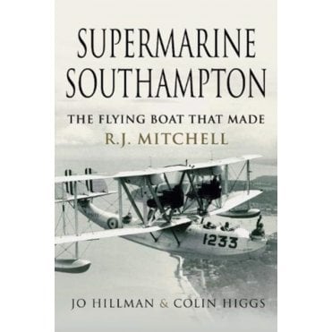 Supermarine Southampton: The Flying Boat that Made R.J. Mitchell