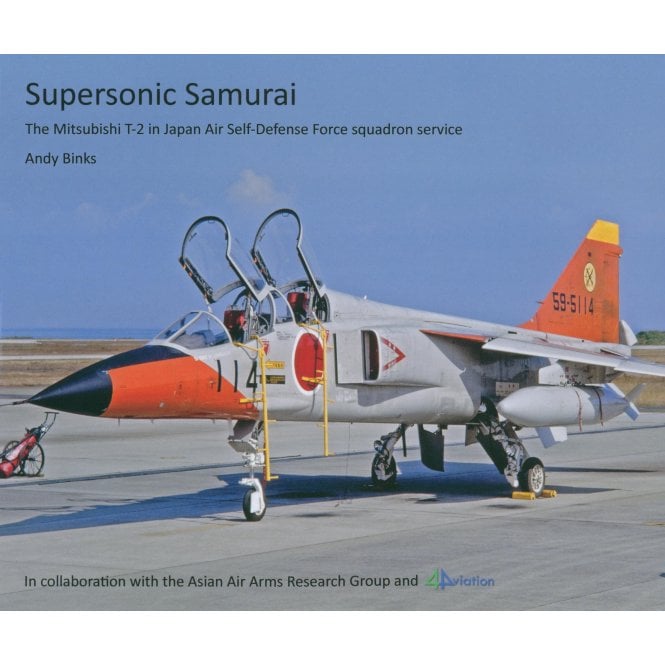 Supersonic Samurai - The Mitsubishi T-2 in Japan Air Self-Defense Force Service
