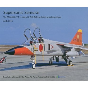 Supersonic Samurai - The Mitsubishi T-2 in Japan Air Self-Defense Force Service