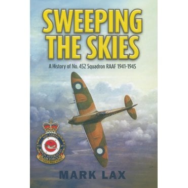 Sweeping the Skies – A History of No.452 Squadron RAAF 1941-1945