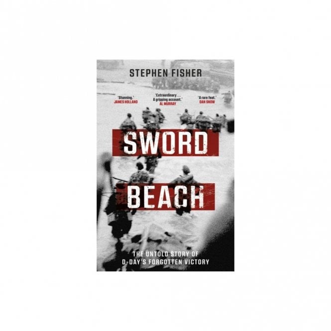 Sword Beach: The Untold Story of D-Day’s Forgotten Victory