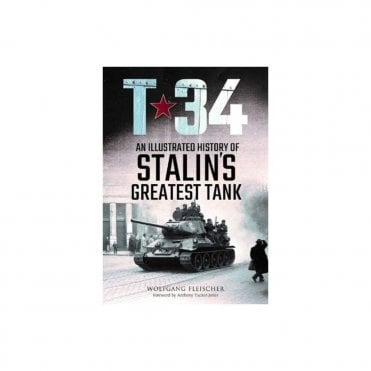 T-34 An Illustrated History of Stalin's Greatest Tank
