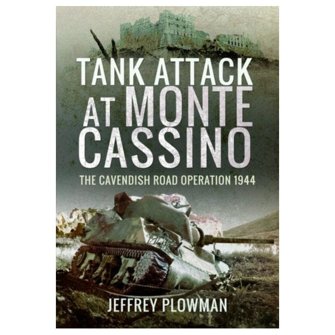 Tank Attack at Monte Cassino: The Cavenish Road Operation 1944