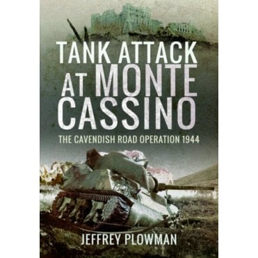 Tank Attack at Monte Cassino: The Cavenish Road Operation 1944