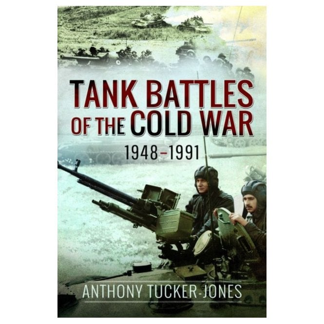 Tank Battles of the Cold War 1948-91