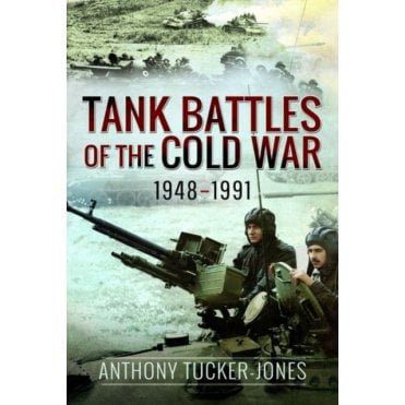 Tank Battles of the Cold War 1948-91
