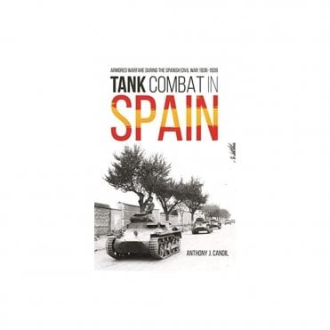 Tank Combat in Spain: Armored Warfare During the Spanish Civil War 1936-39