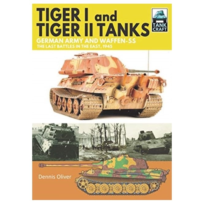 Tankcraft (31) Tiger I and Tiger II Tanks: German Army and Waffen-SS The Last Battles in the East 1945