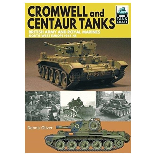 Tankcraft (9) Cromwell and Centaur Tanks : British Army and Royal Marines, North-west Europe 1944-1945