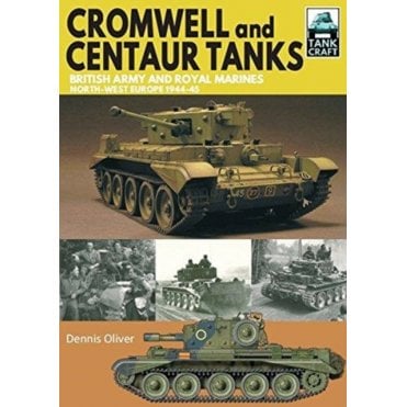 Tankcraft (9) Cromwell and Centaur Tanks : British Army and Royal Marines, North-west Europe 1944-1945