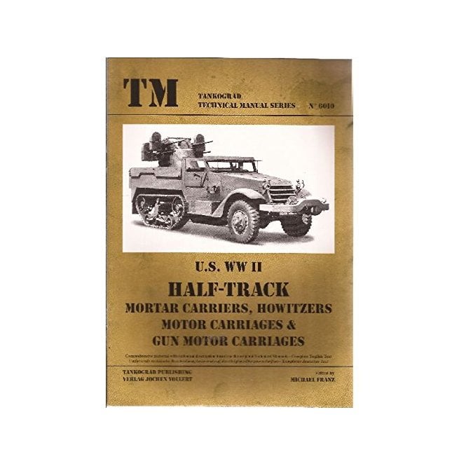 Tankograd 6010 US WWII Half-Track Mortar Carriers, Howitzers Motor Carriages & Gun Motor Carriages