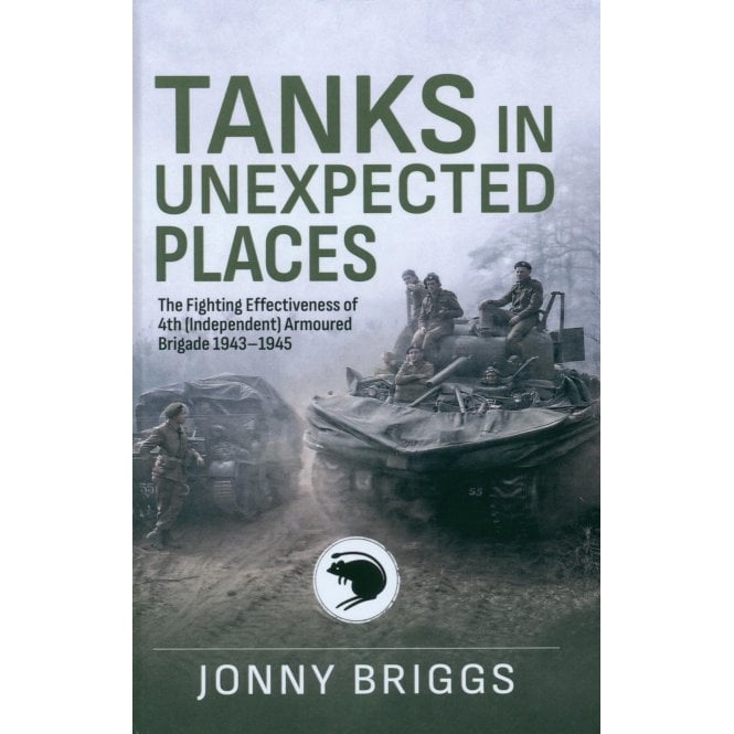 Tanks in Unexpected Places: The Fighting Effectiveness of 4th Independent Armoured Brigade 1943-45