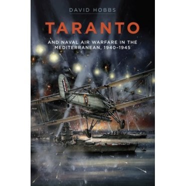 Taranto: Naval Air Warfare in the Mediterranean 1940-45