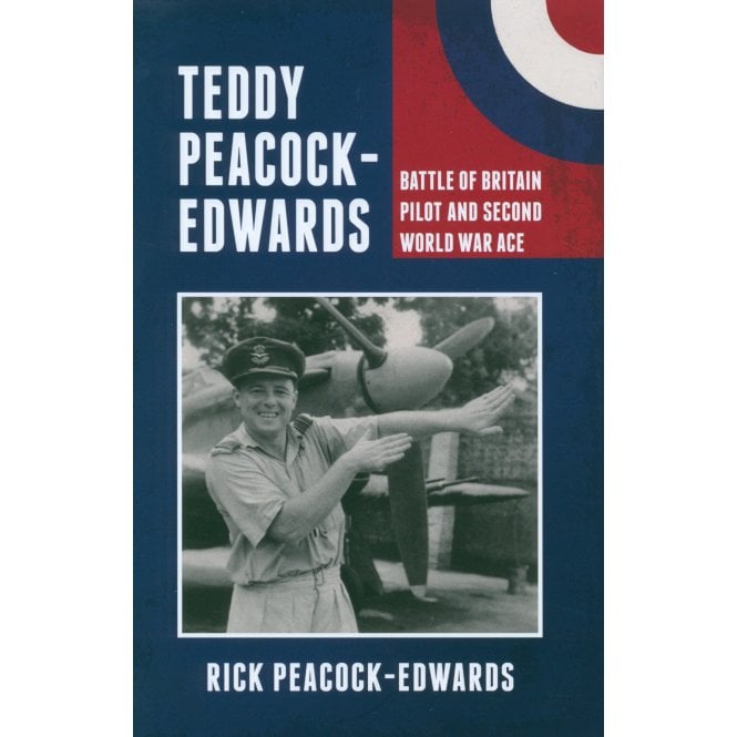 Teddy Peacock-Edwards: Battle of Britain Pilot and Second World War Ace
