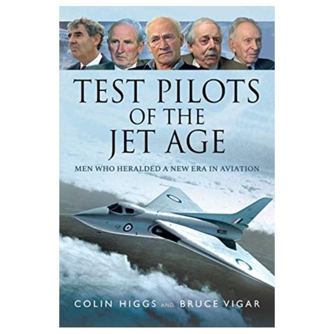 Test Pilots of the Jet Age: Men Who Heralded a New Era in Aviation