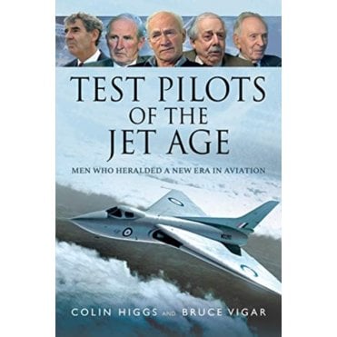 Test Pilots of the Jet Age: Men Who Heralded a New Era in Aviation