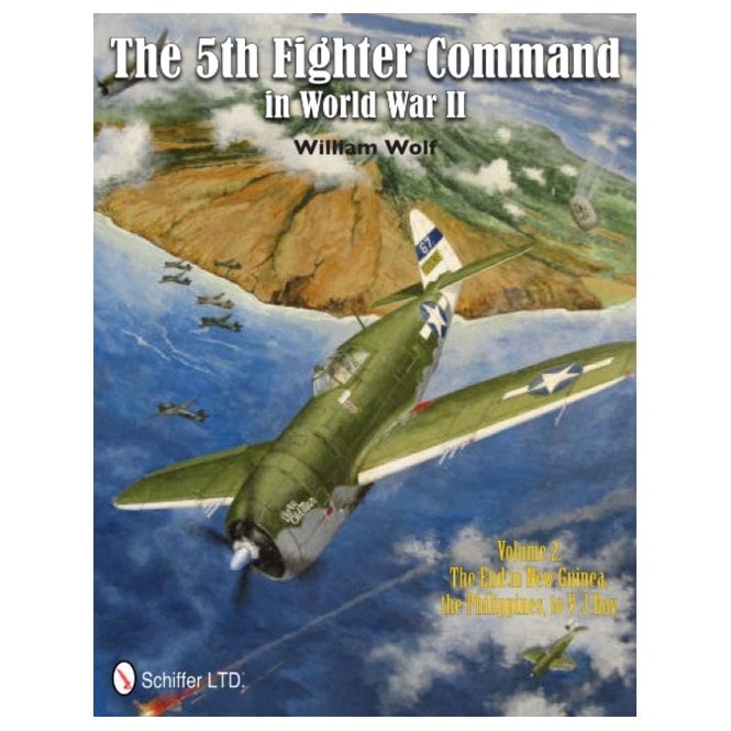 The 5th Fighter Command in World War II Vol.2: The End in New Guinea, the Philippines, to V-J Day