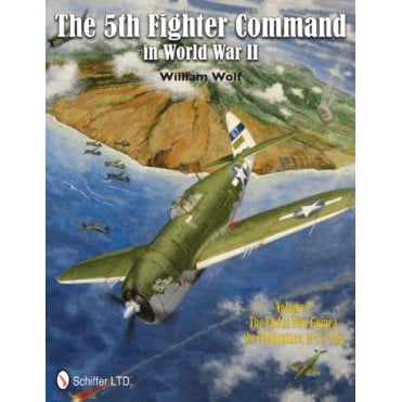 The 5th Fighter Command in World War II Vol.2: The End in New Guinea, the Philippines, to V-J Day