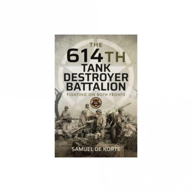 The 614th Tank Destroyer Battalion: Fighting on Both Fronts