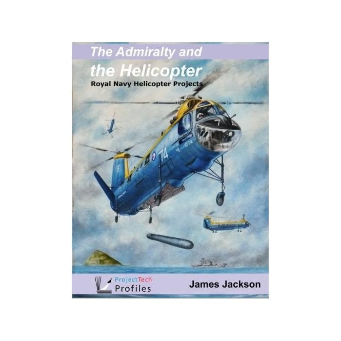 The Admiralty and the Helicopter - Royal Navy Helicopter Projects