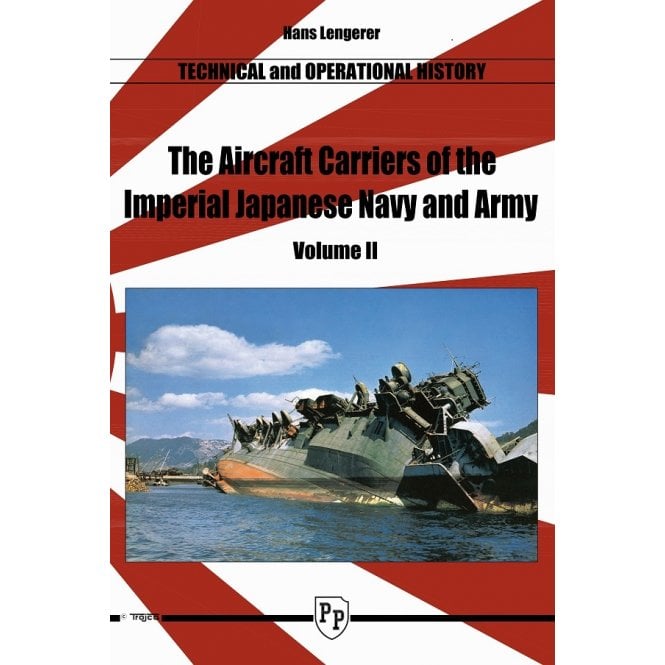 The Aircraft Carriers of the Imperial Japanese Navy and Army Vol 2: Technical and Operational History