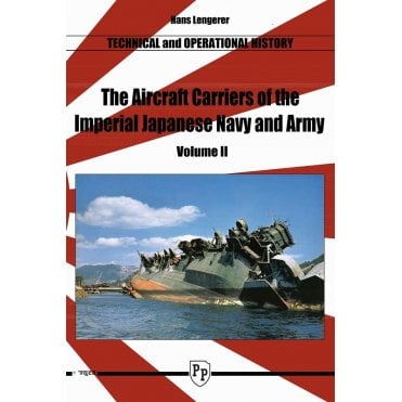 The Aircraft Carriers of the Imperial Japanese Navy and Army Vol 2: Technical and Operational History